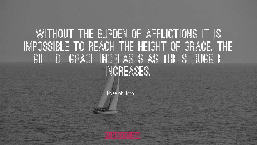 Rose Of Lima Quotes: Without the burden of afflictions