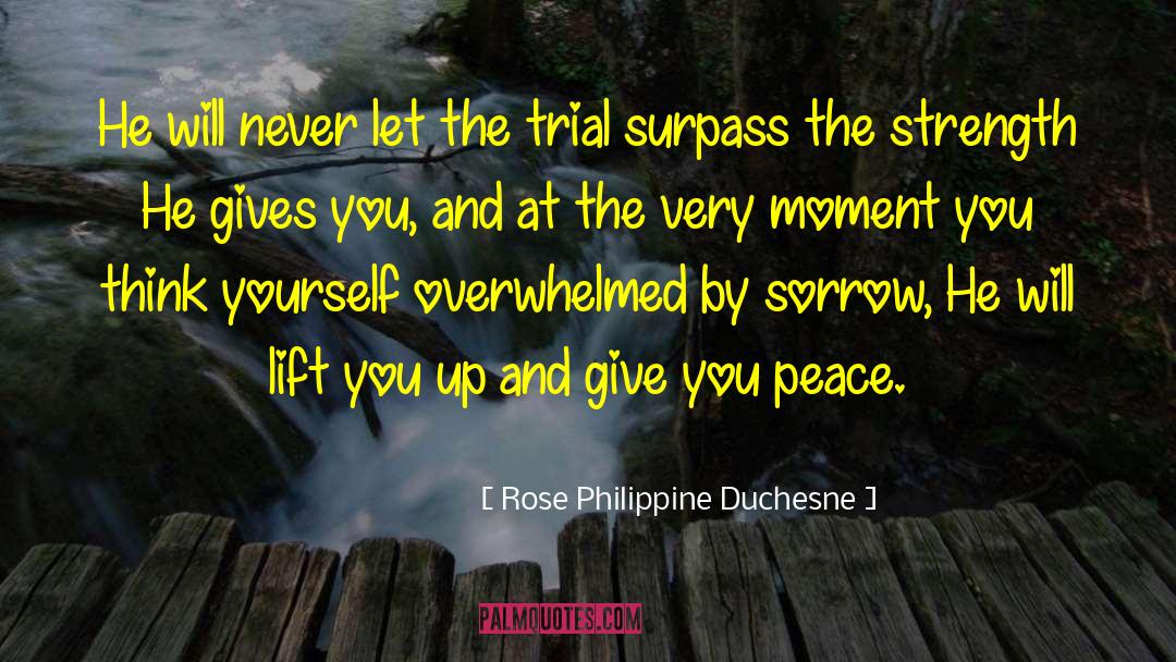 Rose Philippine Duchesne Quotes: He will never let the