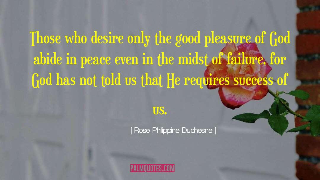 Rose Philippine Duchesne Quotes: Those who desire only the