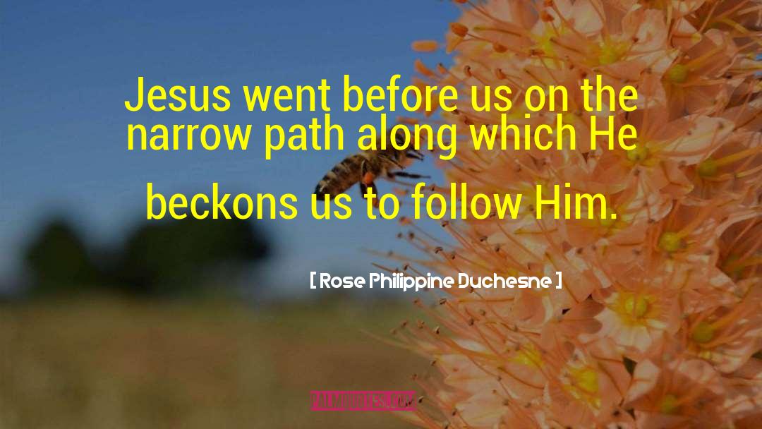 Rose Philippine Duchesne Quotes: Jesus went before us on