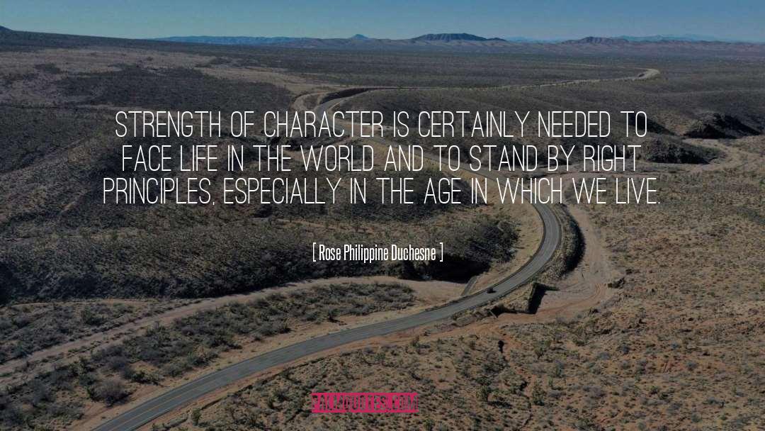 Rose Philippine Duchesne Quotes: Strength of character is certainly