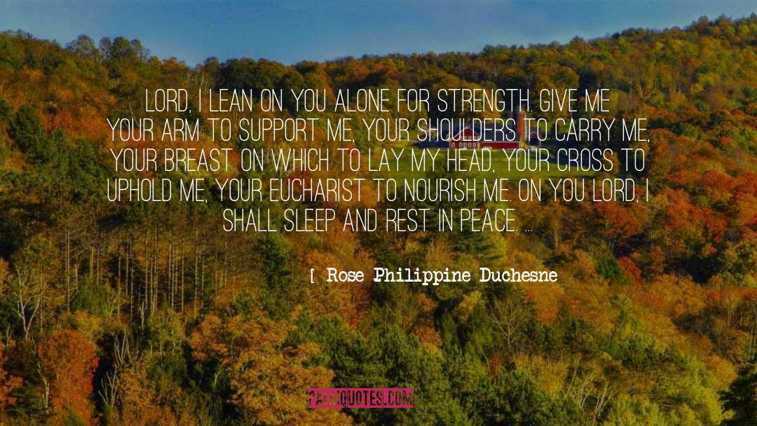 Rose Philippine Duchesne Quotes: Lord, I lean on You