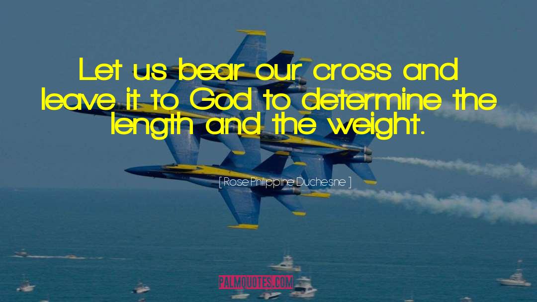 Rose Philippine Duchesne Quotes: Let us bear our cross