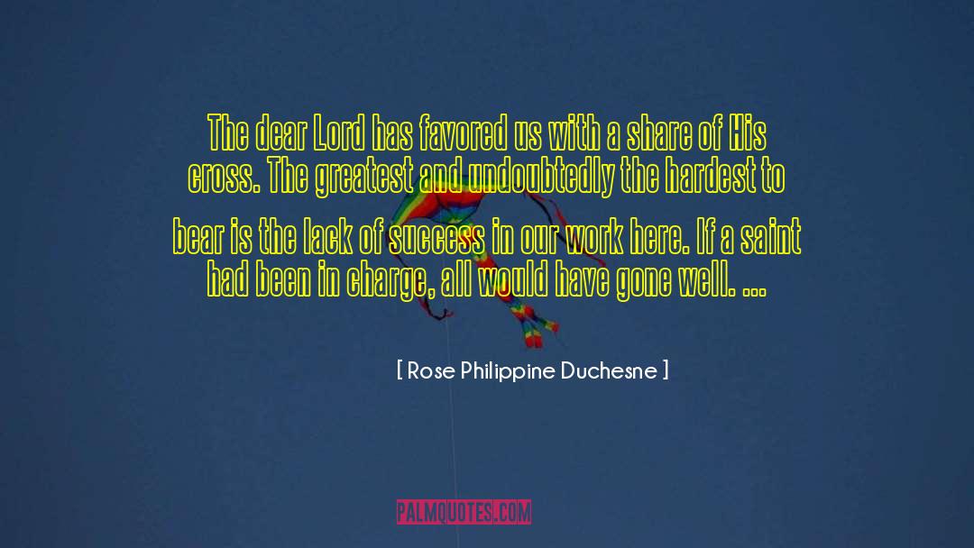 Rose Philippine Duchesne Quotes: The dear Lord has favored