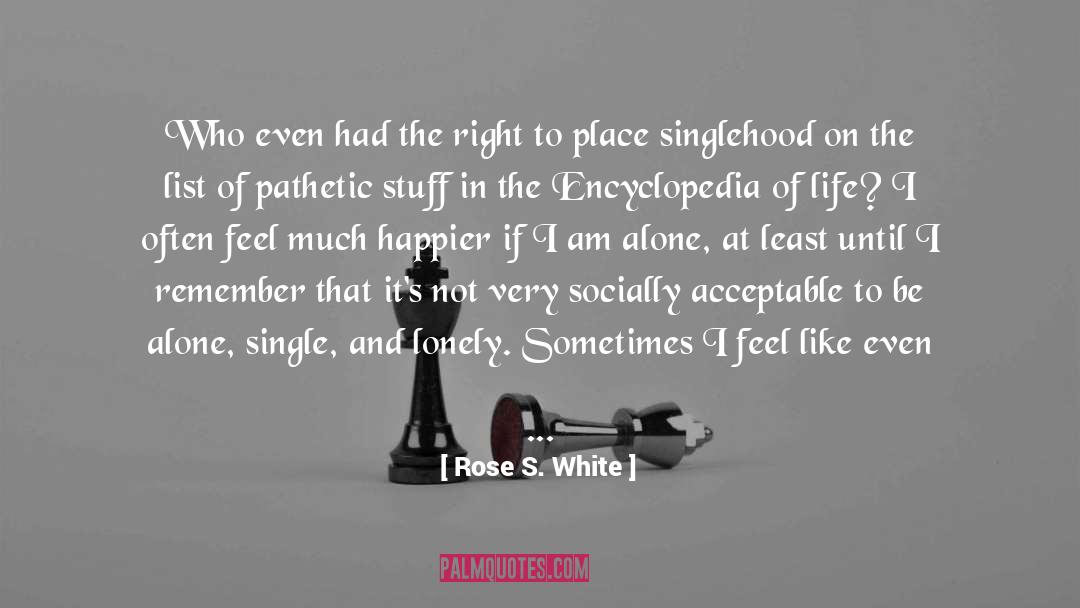 Rose S. White Quotes: Who even had the right