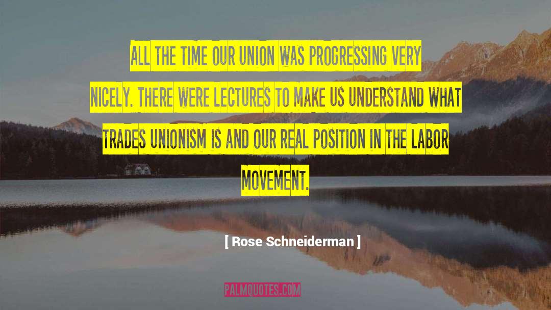 Rose Schneiderman Quotes: All the time our union