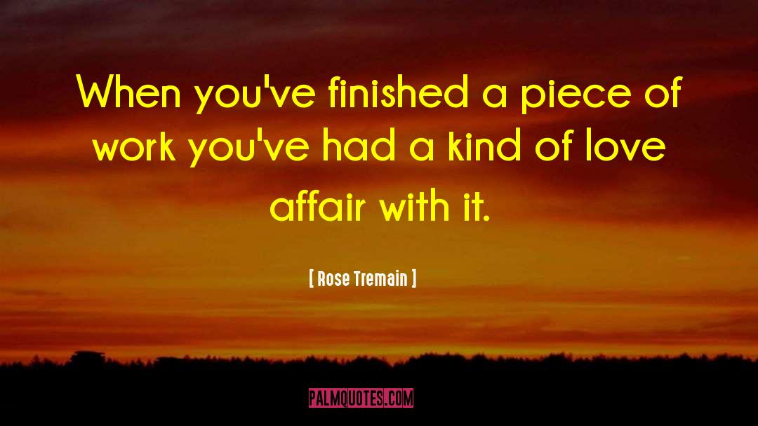 Rose Tremain Quotes: When you've finished a piece