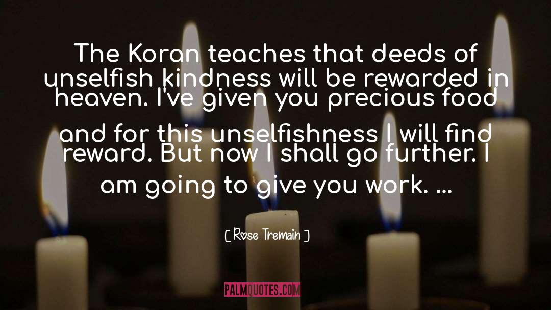 Rose Tremain Quotes: The Koran teaches that deeds