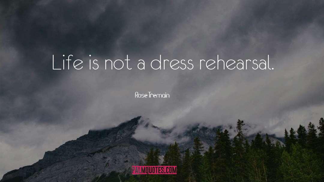 Rose Tremain Quotes: Life is not a dress