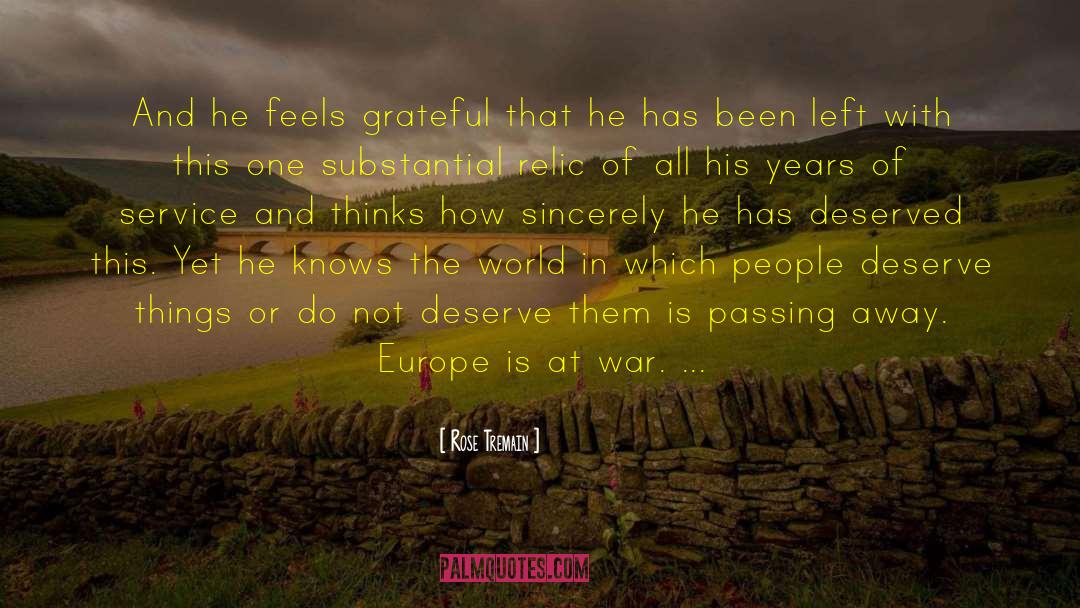 Rose Tremain Quotes: And he feels grateful that