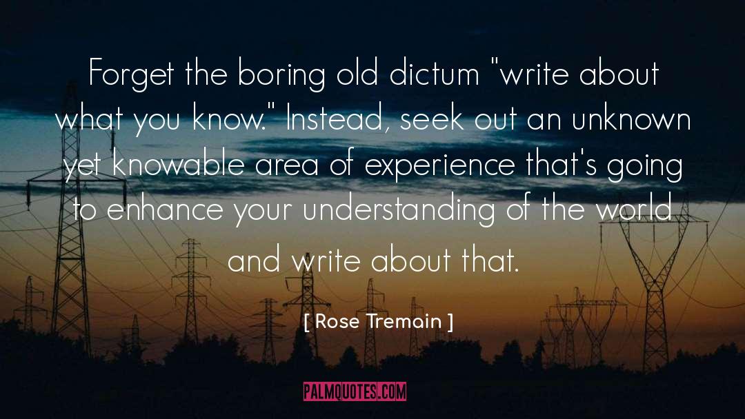 Rose Tremain Quotes: Forget the boring old dictum