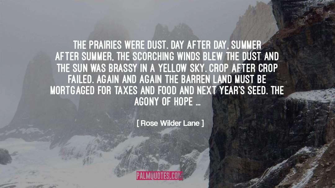 Rose Wilder Lane Quotes: The prairies were dust. Day