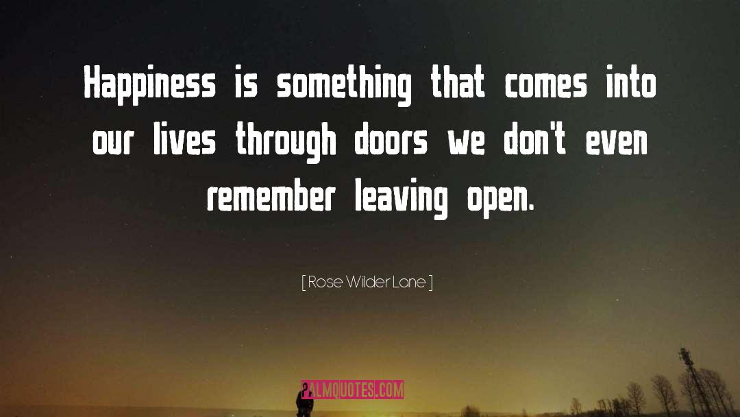 Rose Wilder Lane Quotes: Happiness is something that comes