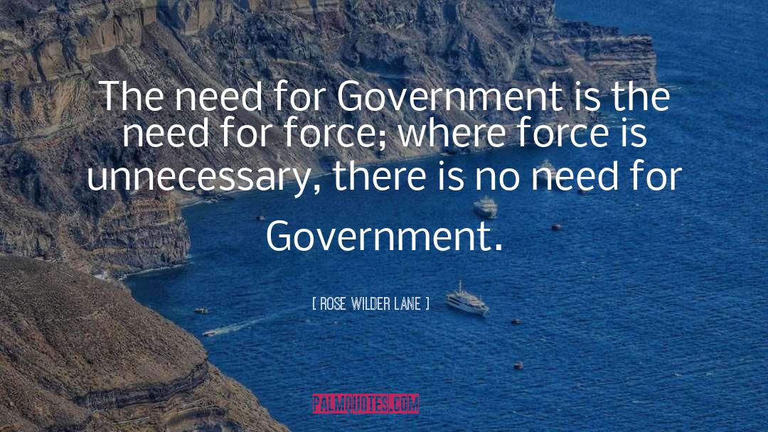 Rose Wilder Lane Quotes: The need for Government is