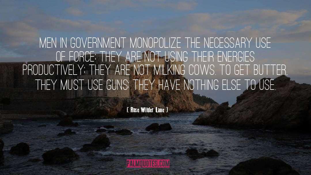 Rose Wilder Lane Quotes: Men in Government monopolize the