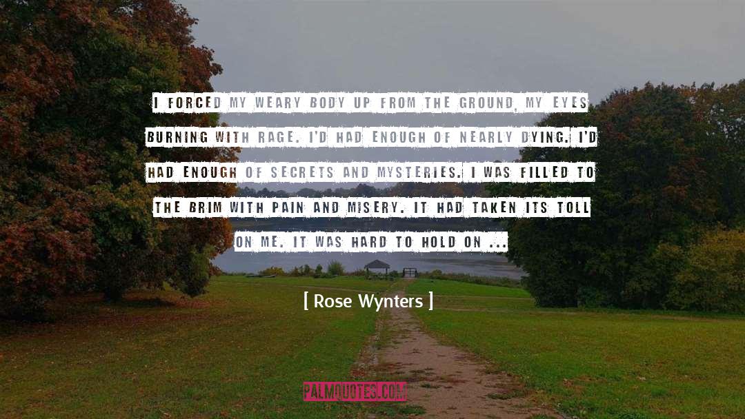 Rose Wynters Quotes: I forced my weary body