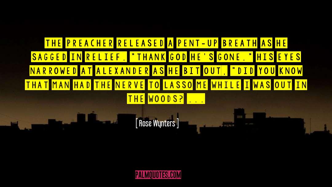 Rose Wynters Quotes: The preacher released a pent-up