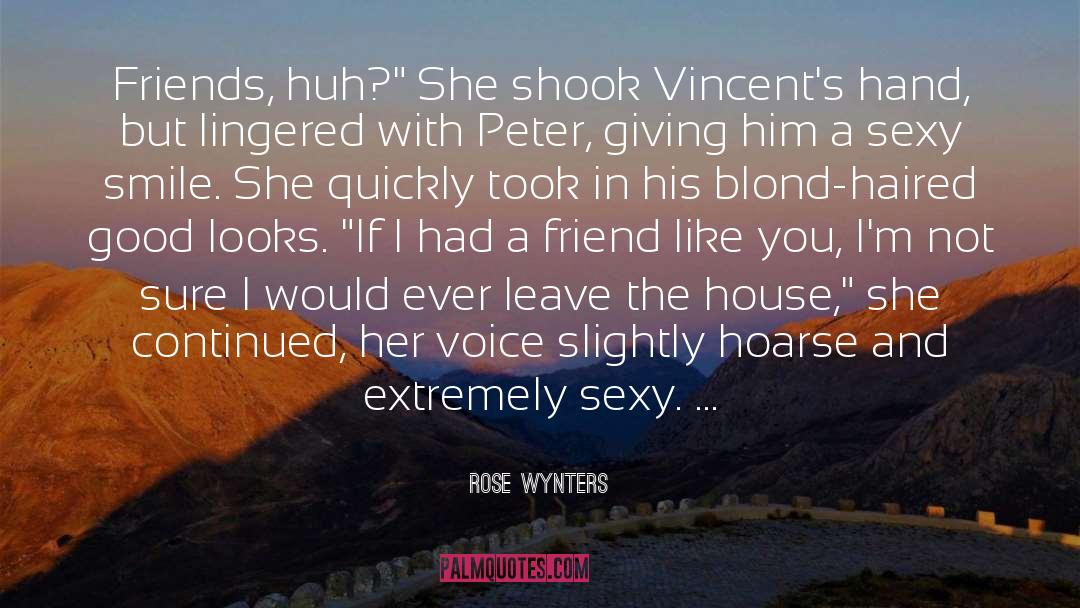 Rose Wynters Quotes: Friends, huh?