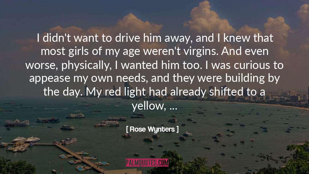 Rose Wynters Quotes: I didn't want to drive