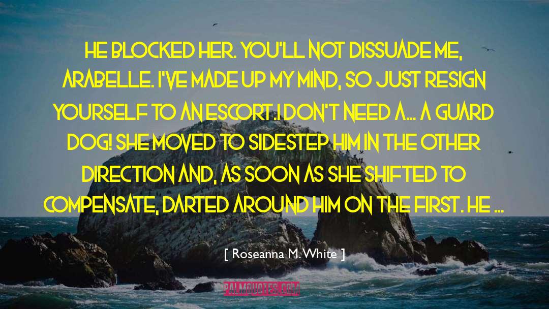 Roseanna M. White Quotes: He blocked her. You'll not