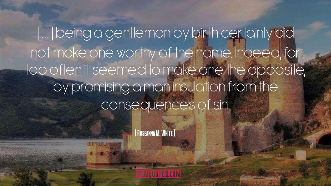 Roseanna M. White Quotes: [...] being a gentleman by