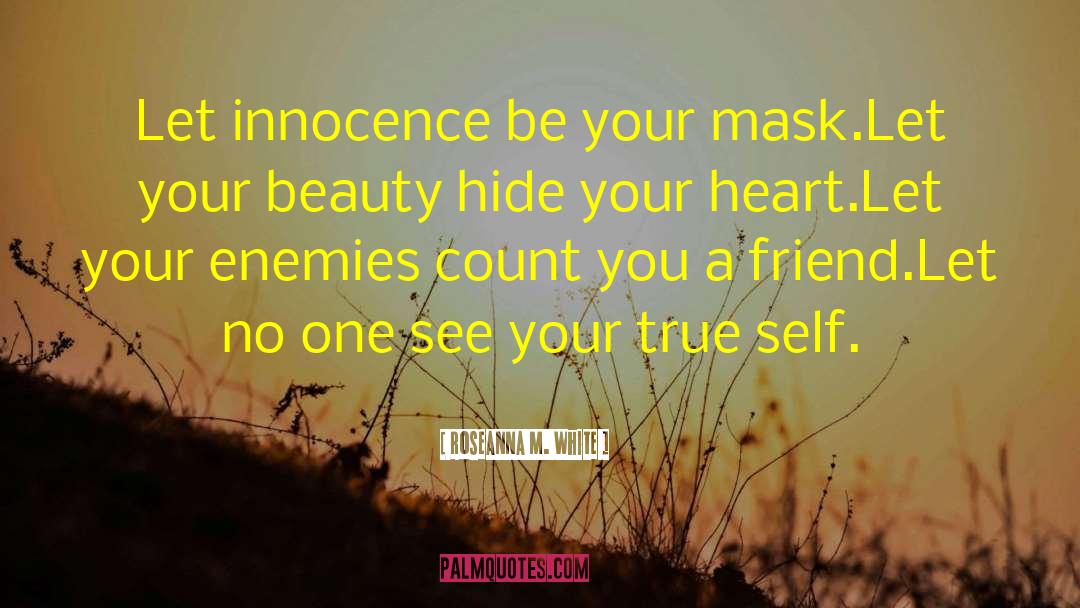 Roseanna M. White Quotes: Let innocence be your mask.<br