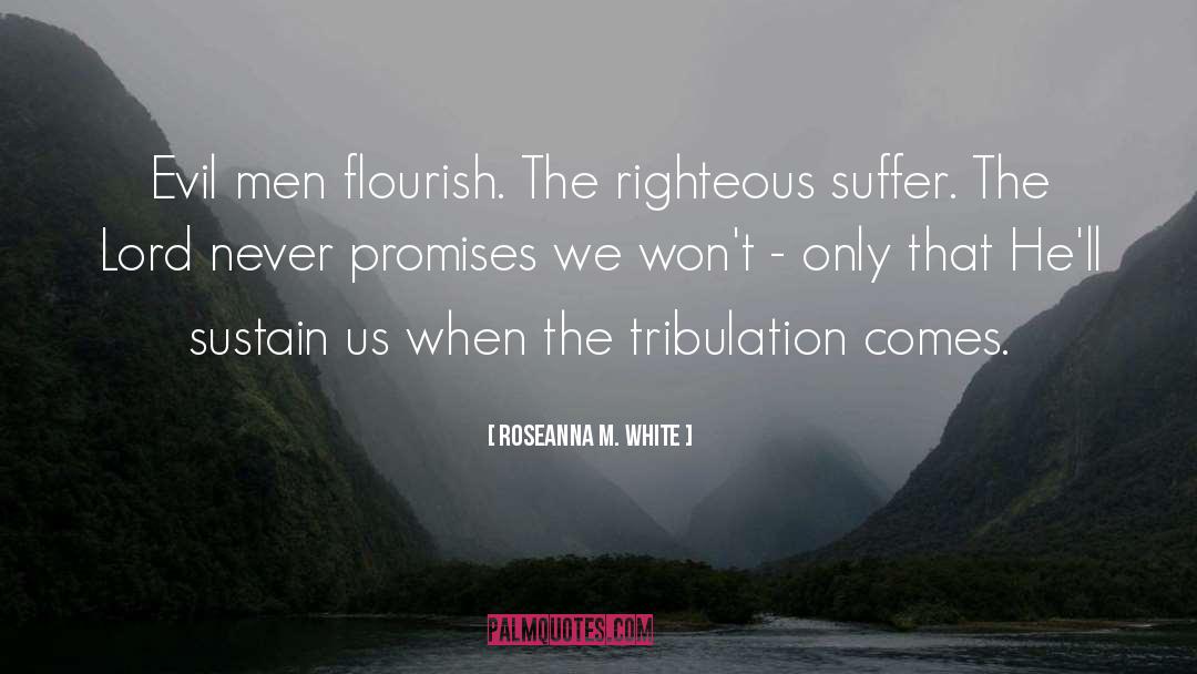 Roseanna M. White Quotes: Evil men flourish. The righteous