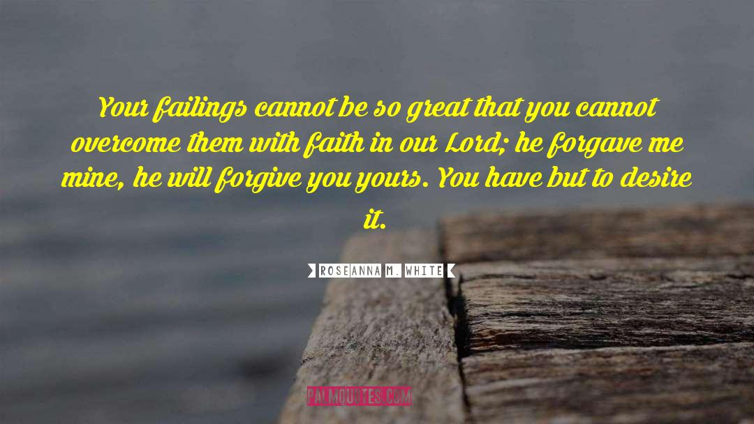 Roseanna M. White Quotes: Your failings cannot be so