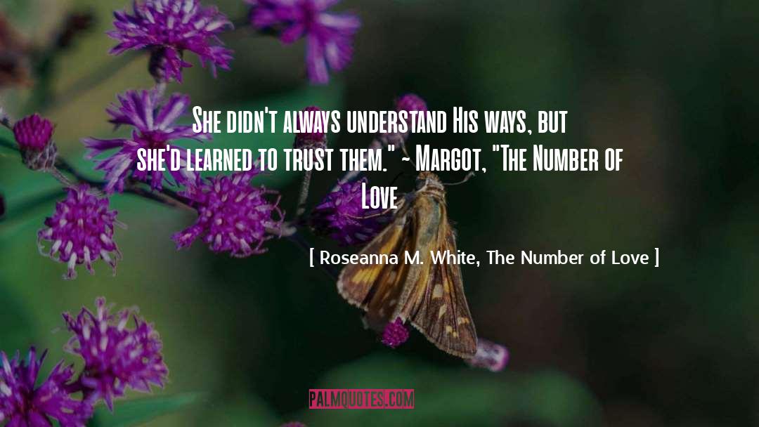 Roseanna M. White, The Number Of Love Quotes: She didn't always understand His
