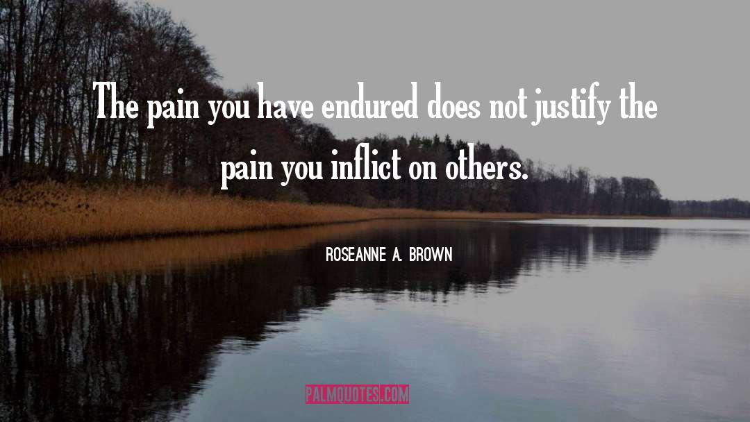 Roseanne A. Brown Quotes: The pain you have endured