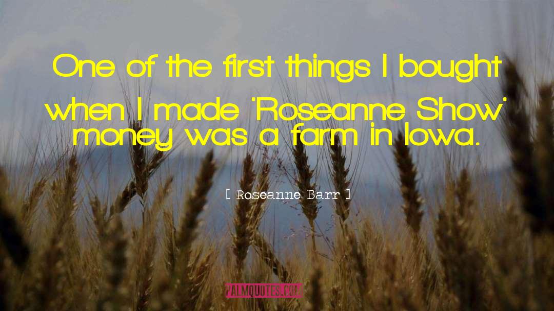 Roseanne Barr Quotes: One of the first things