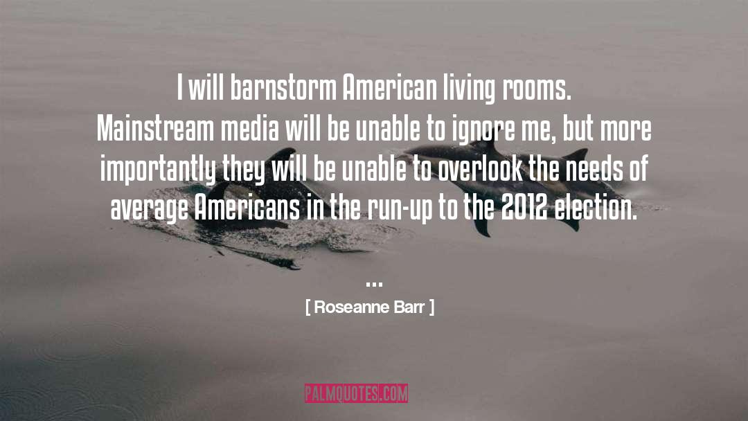 Roseanne Barr Quotes: I will barnstorm American living