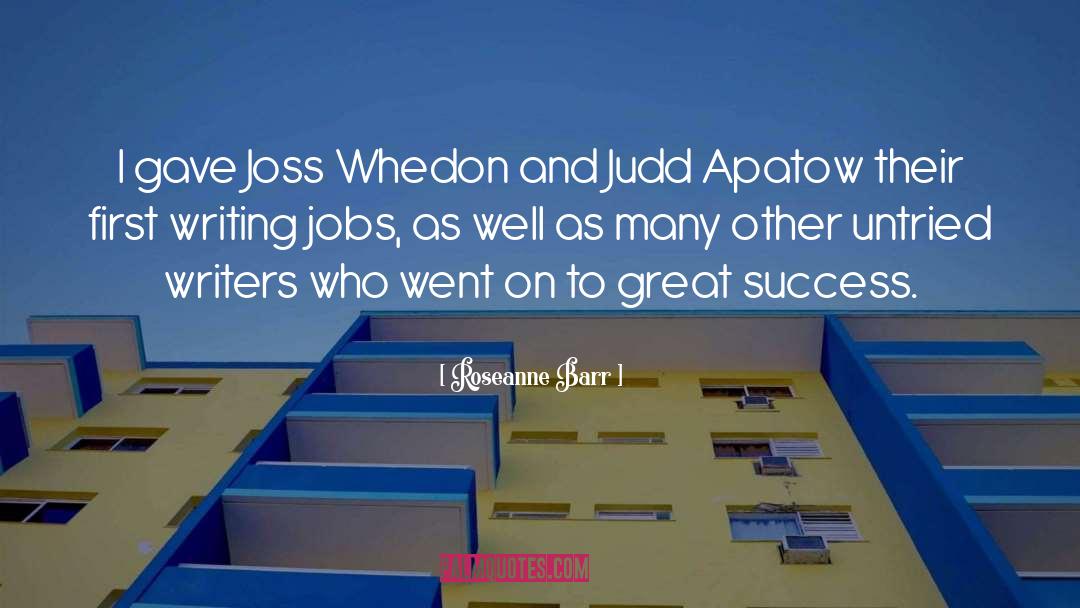 Roseanne Barr Quotes: I gave Joss Whedon and