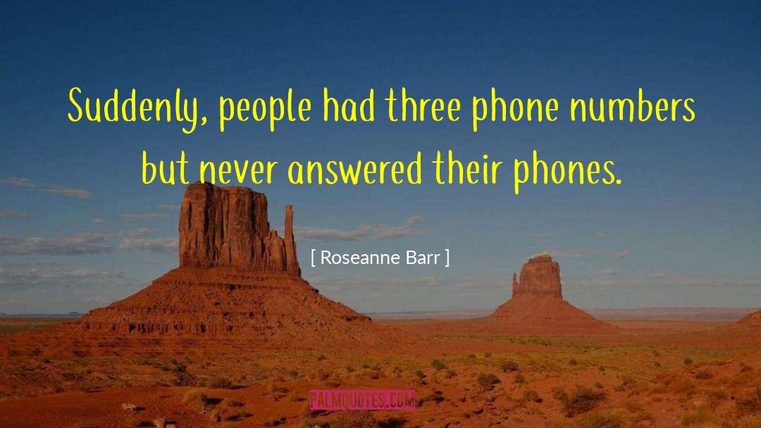 Roseanne Barr Quotes: Suddenly, people had three phone