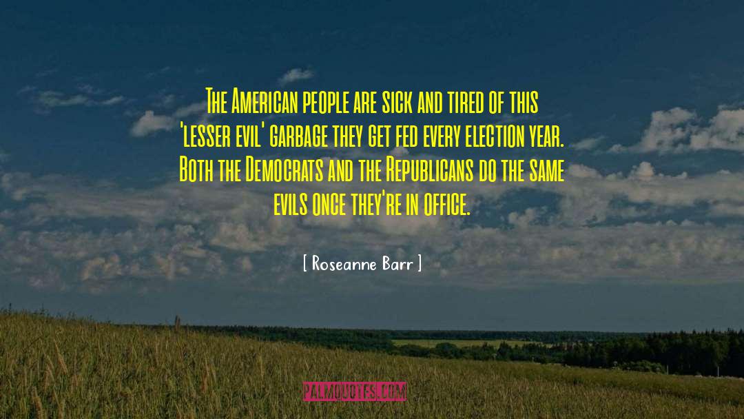 Roseanne Barr Quotes: The American people are sick