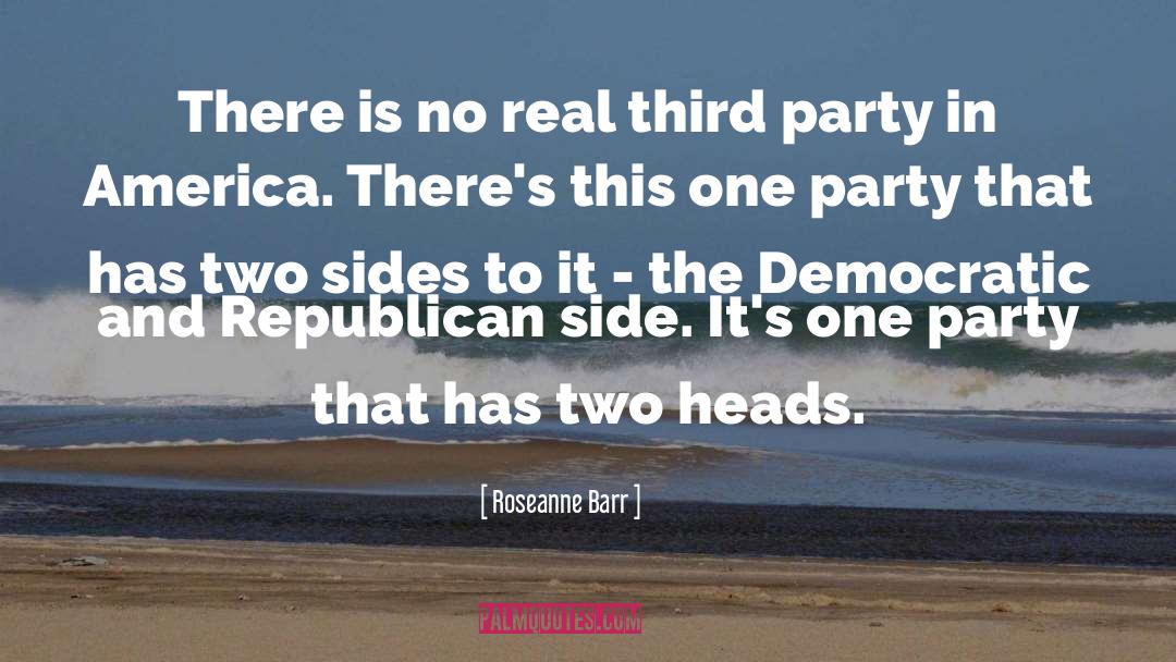 Roseanne Barr Quotes: There is no real third