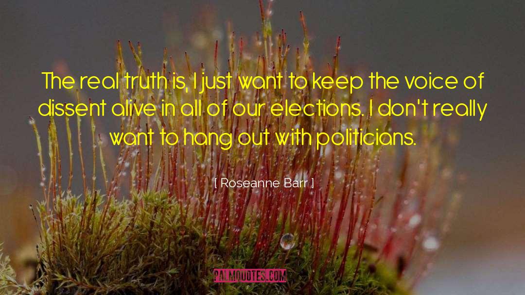 Roseanne Barr Quotes: The real truth is, I