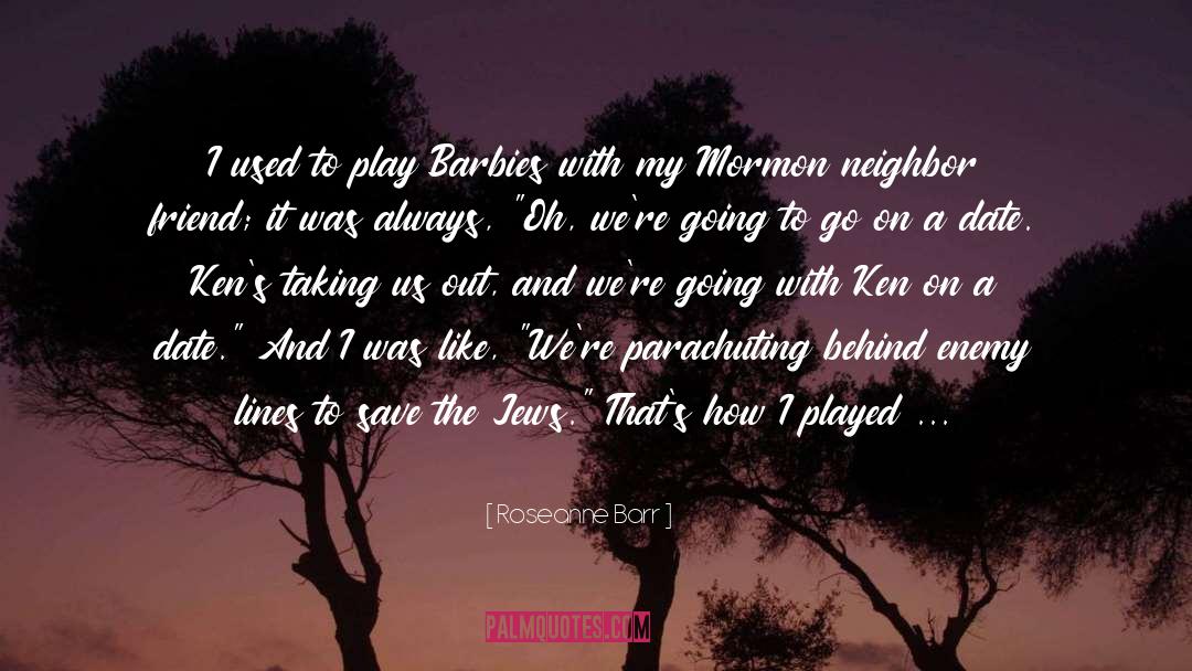 Roseanne Barr Quotes: I used to play Barbies