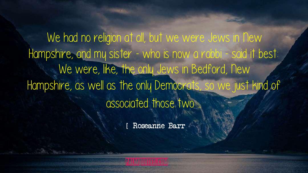 Roseanne Barr Quotes: We had no religion at