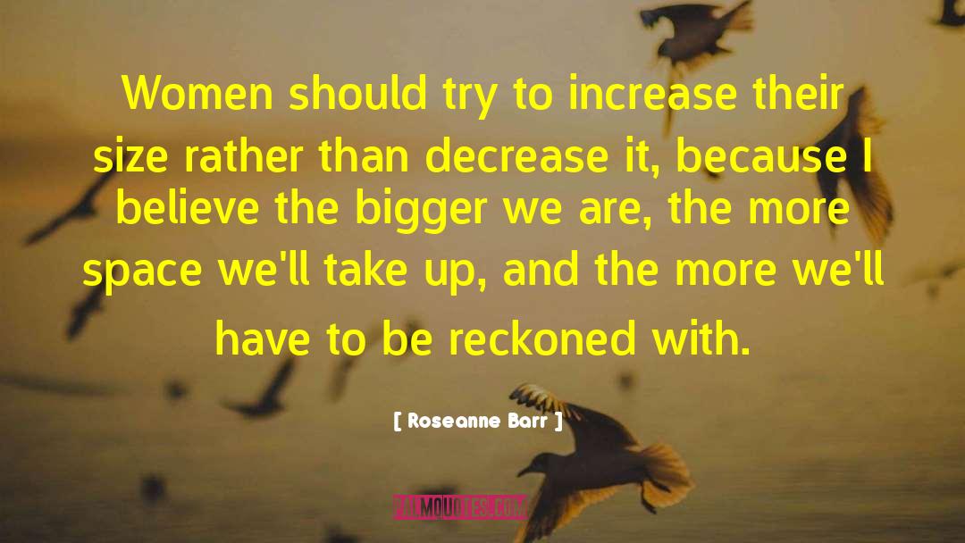 Roseanne Barr Quotes: Women should try to increase