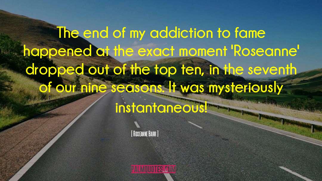 Roseanne Barr Quotes: The end of my addiction