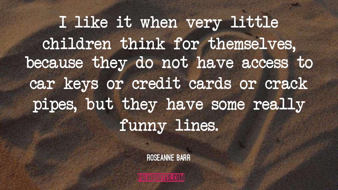 Roseanne Barr Quotes: I like it when very