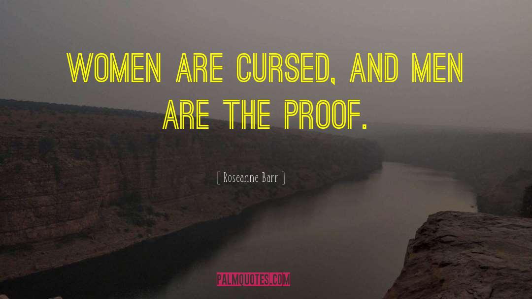 Roseanne Barr Quotes: Women are cursed, and men