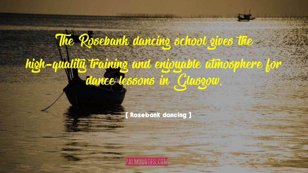 Rosebank Dancing Quotes: The Rosebank dancing school gives