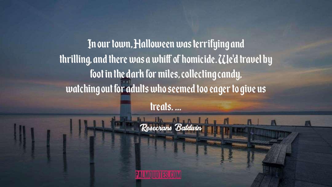 Rosecrans Baldwin Quotes: In our town, Halloween was