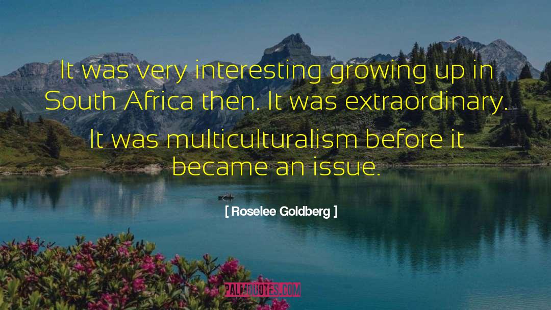Roselee Goldberg Quotes: It was very interesting growing