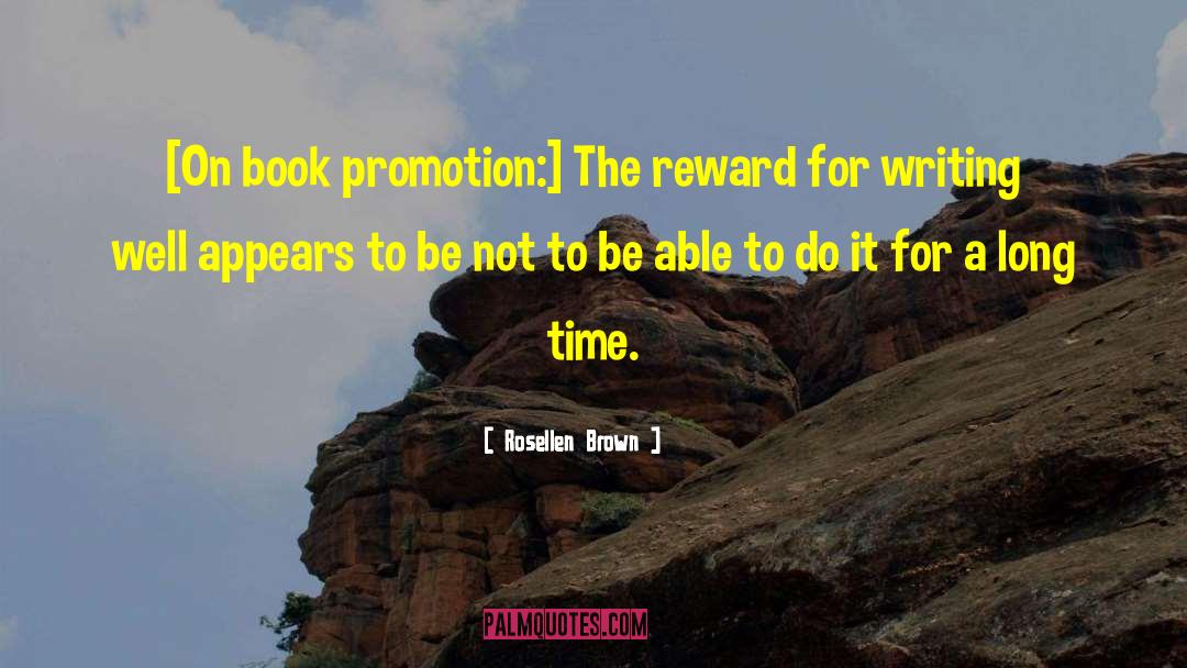 Rosellen Brown Quotes: [On book promotion:] The reward