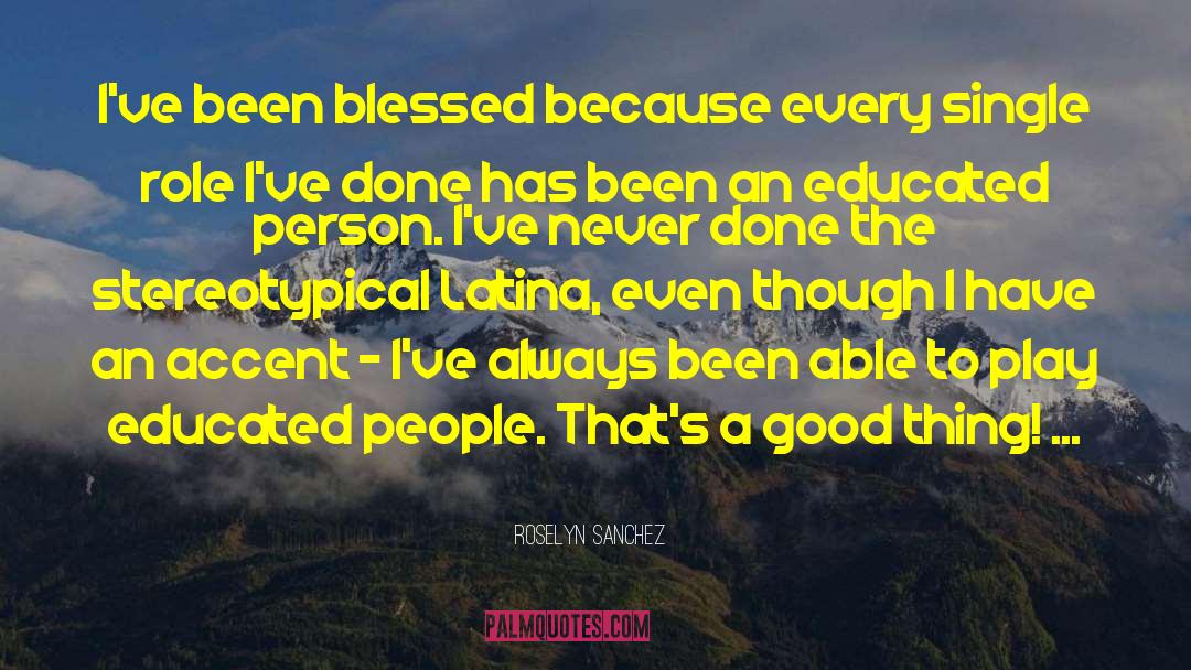 Roselyn Sanchez Quotes: I've been blessed because every