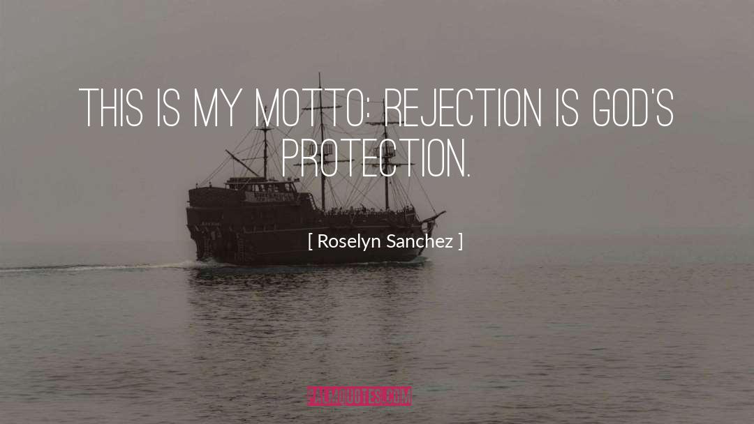 Roselyn Sanchez Quotes: This is my motto: Rejection