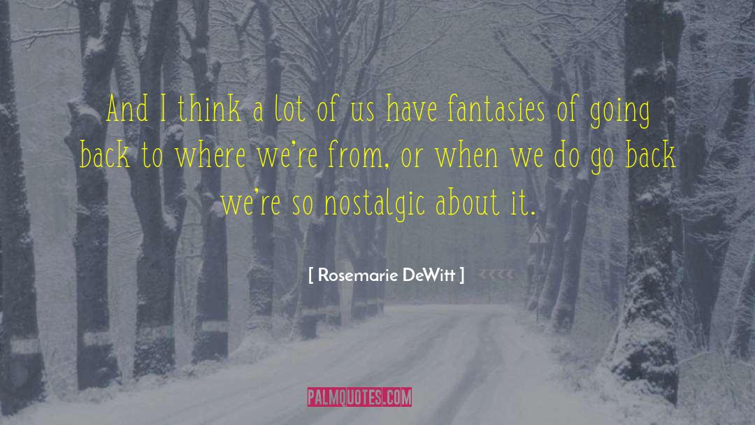 Rosemarie DeWitt Quotes: And I think a lot